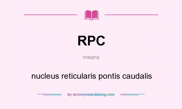 What does RPC mean? It stands for nucleus reticularis pontis caudalis