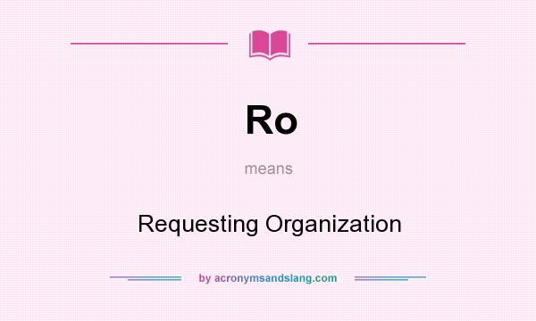 What does Ro mean? It stands for Requesting Organization