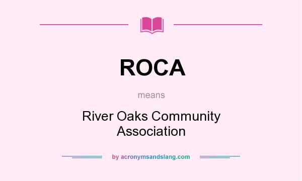 What does ROCA mean? It stands for River Oaks Community Association