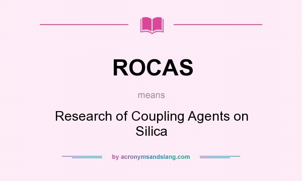 What does ROCAS mean? It stands for Research of Coupling Agents on Silica