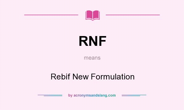 What does RNF mean? It stands for Rebif New Formulation