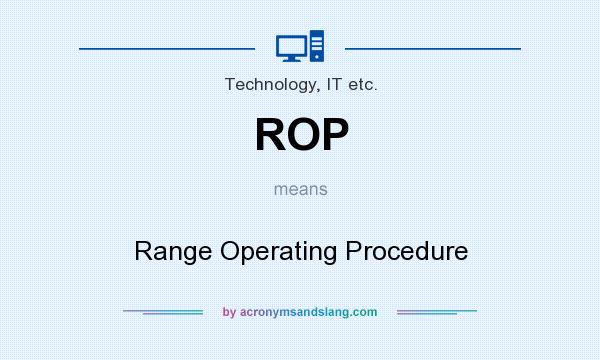 What does ROP mean? It stands for Range Operating Procedure