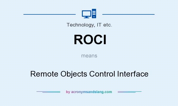 What does ROCI mean? It stands for Remote Objects Control Interface