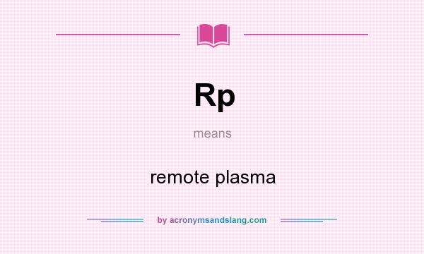 What does Rp mean? It stands for remote plasma