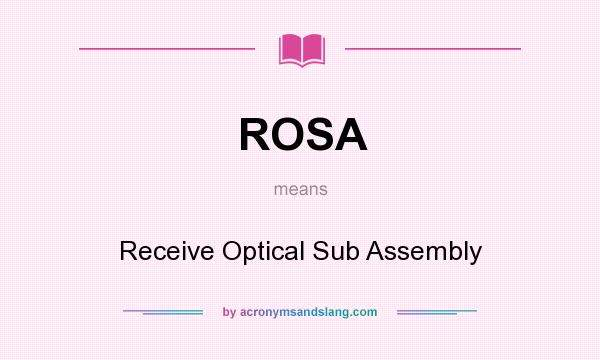 What does ROSA mean? It stands for Receive Optical Sub Assembly
