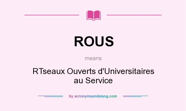 What does ROUS mean? It stands for RTseaux Ouverts d`Universitaires au Service