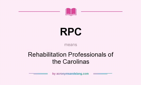 What does RPC mean? It stands for Rehabilitation Professionals of the Carolinas