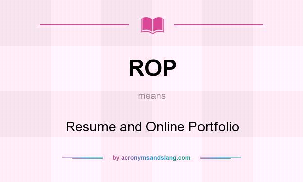 What does ROP mean? It stands for Resume and Online Portfolio
