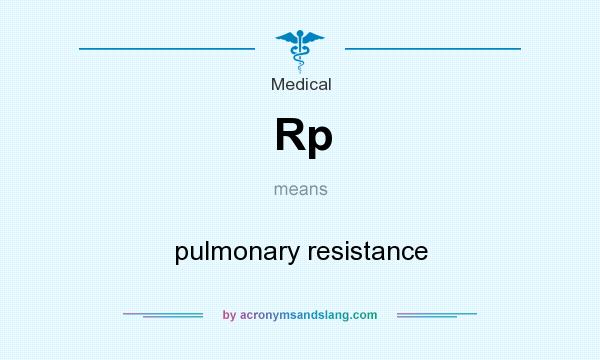 What does Rp mean? It stands for pulmonary resistance