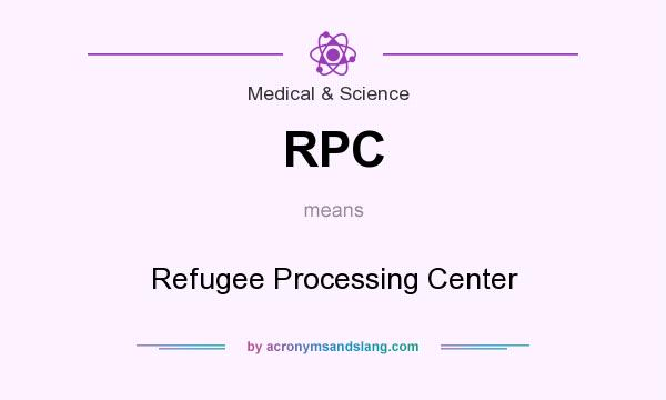 What does RPC mean? It stands for Refugee Processing Center