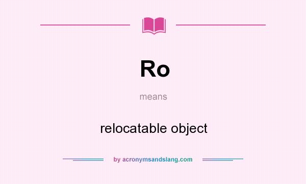 What does Ro mean? It stands for relocatable object