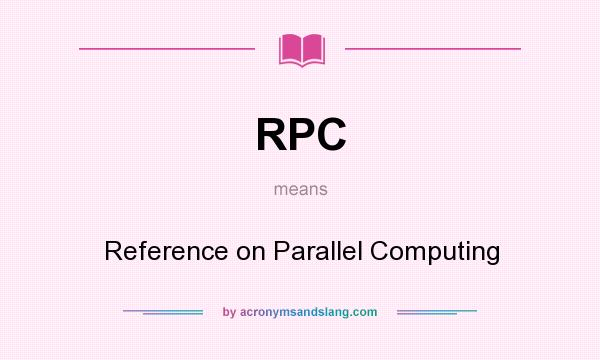 What does RPC mean? It stands for Reference on Parallel Computing