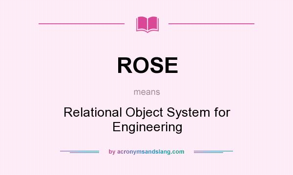 What does ROSE mean? It stands for Relational Object System for Engineering