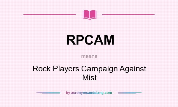 What does RPCAM mean? It stands for Rock Players Campaign Against Mist