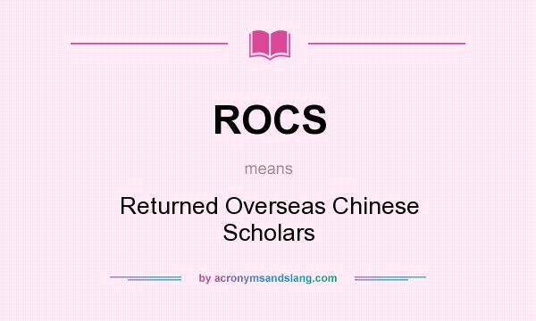 What does ROCS mean? It stands for Returned Overseas Chinese Scholars