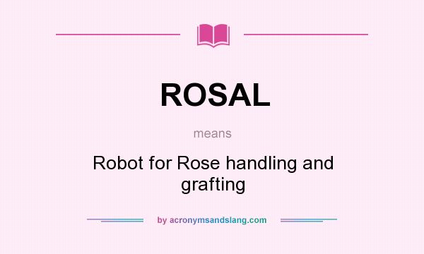 What does ROSAL mean? It stands for Robot for Rose handling and grafting