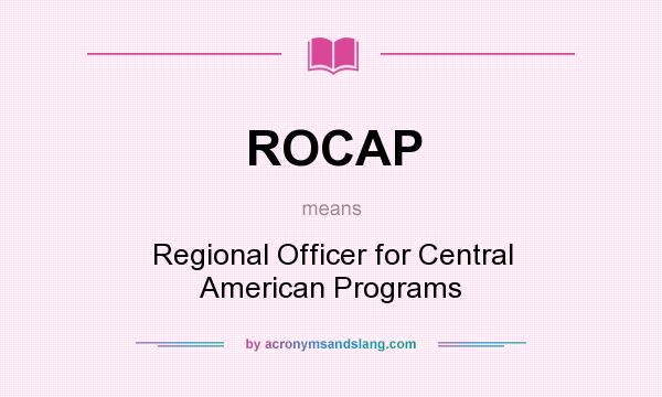What does ROCAP mean? It stands for Regional Officer for Central American Programs