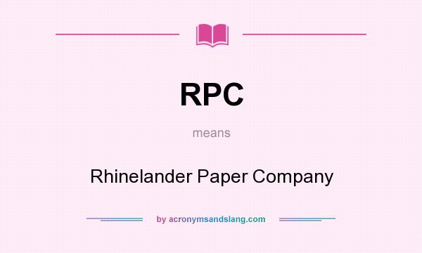 What does RPC mean? It stands for Rhinelander Paper Company