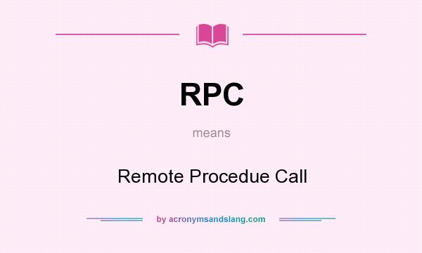 What does RPC mean? It stands for Remote Procedue Call