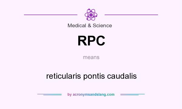 What does RPC mean? It stands for reticularis pontis caudalis
