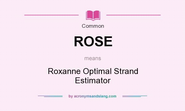What does ROSE mean? It stands for Roxanne Optimal Strand Estimator