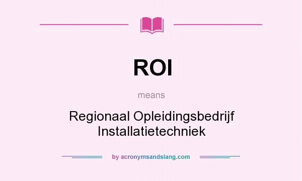What does ROI mean? It stands for Regionaal Opleidingsbedrijf Installatietechniek