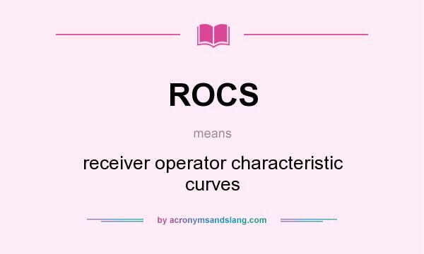 What does ROCS mean? It stands for receiver operator characteristic curves