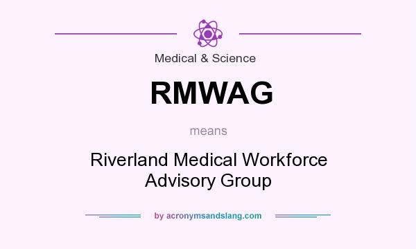 What does RMWAG mean? It stands for Riverland Medical Workforce Advisory Group