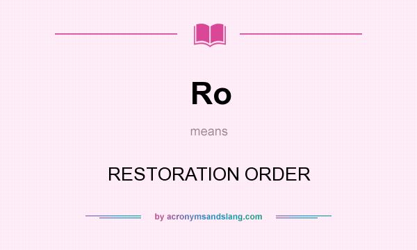 What does Ro mean? It stands for RESTORATION ORDER
