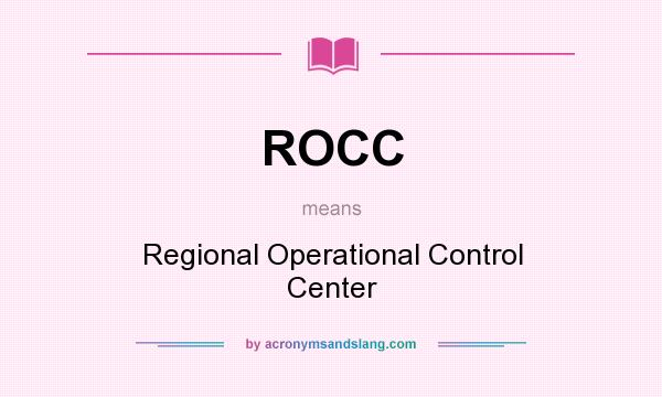 What does ROCC mean? It stands for Regional Operational Control Center