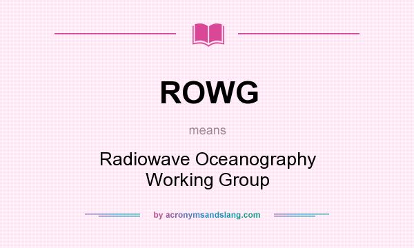 What does ROWG mean? It stands for Radiowave Oceanography Working Group