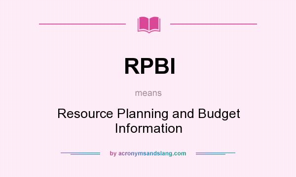 What does RPBI mean? It stands for Resource Planning and Budget Information