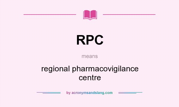 What does RPC mean? It stands for regional pharmacovigilance centre