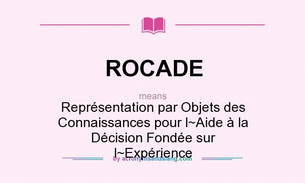 What does ROCADE mean? It stands for Représentation par Objets des Connaissances pour l~Aide à la Décision Fondée sur l~Expérience