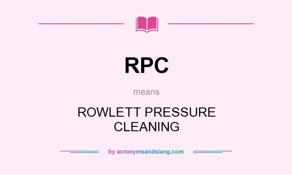 What does RPC mean? It stands for ROWLETT PRESSURE CLEANING