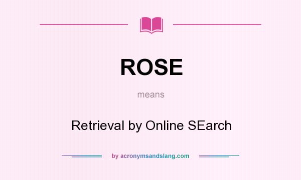 What does ROSE mean? It stands for Retrieval by Online SEarch