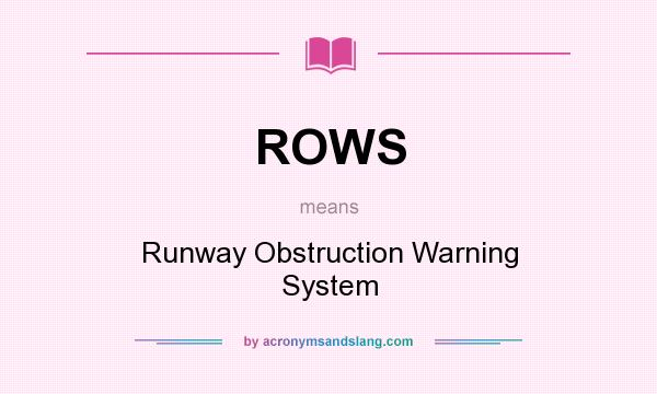 What does ROWS mean? It stands for Runway Obstruction Warning System