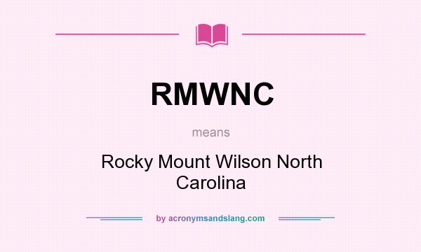 What does RMWNC mean? It stands for Rocky Mount Wilson North Carolina