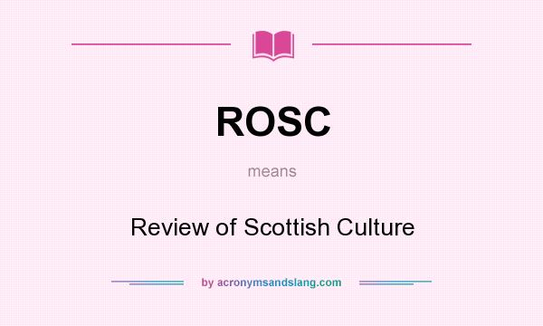 What does ROSC mean? It stands for Review of Scottish Culture