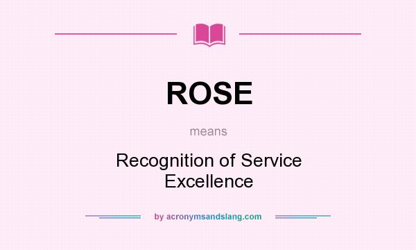 What does ROSE mean? It stands for Recognition of Service Excellence
