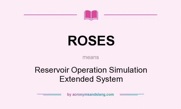 What does ROSES mean? It stands for Reservoir Operation Simulation Extended System