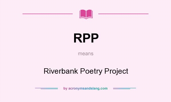 What does RPP mean? It stands for Riverbank Poetry Project