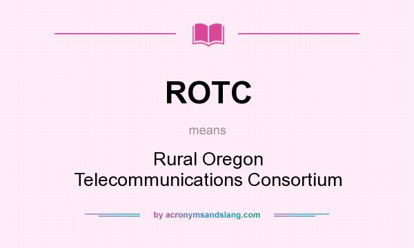 What does ROTC mean? It stands for Rural Oregon Telecommunications Consortium