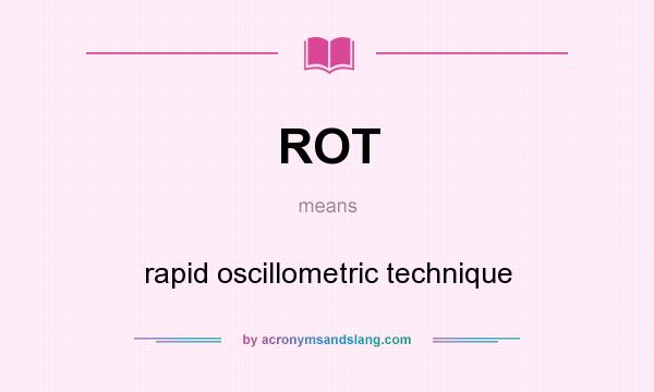 What does ROT mean? It stands for rapid oscillometric technique