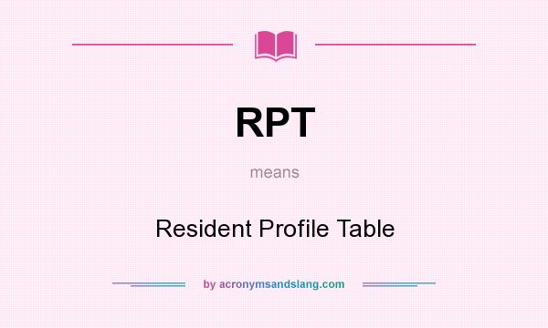 What does RPT mean? It stands for Resident Profile Table