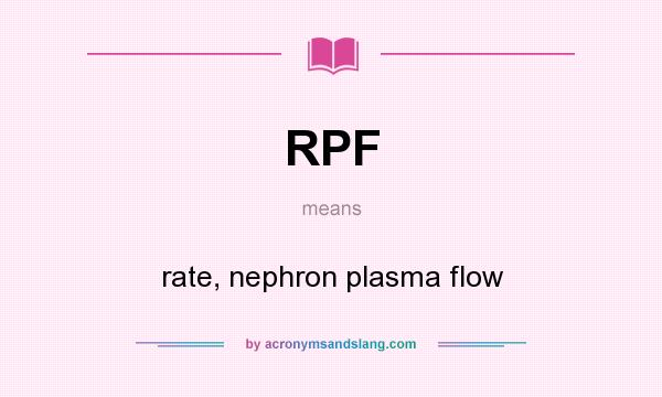 What does RPF mean? It stands for rate, nephron plasma flow