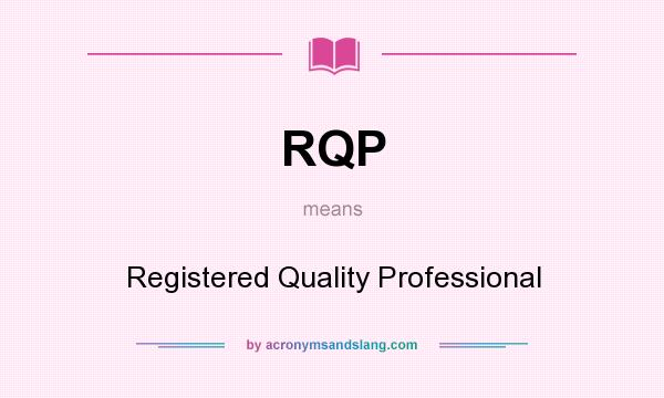 What does RQP mean? It stands for Registered Quality Professional