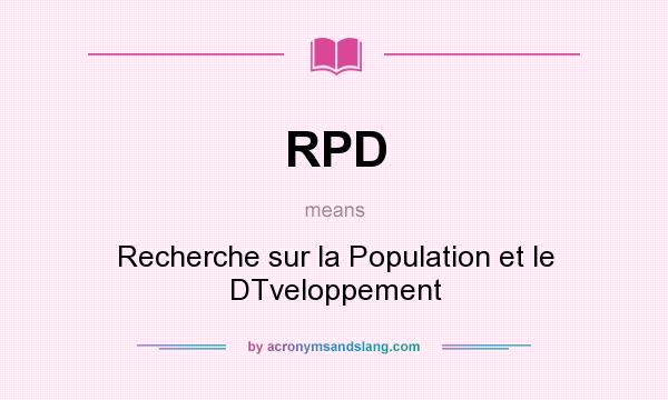 What does RPD mean? It stands for Recherche sur la Population et le DTveloppement