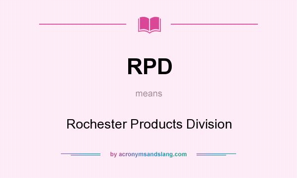 What does RPD mean? It stands for Rochester Products Division