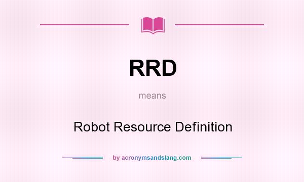 What does RRD mean? It stands for Robot Resource Definition